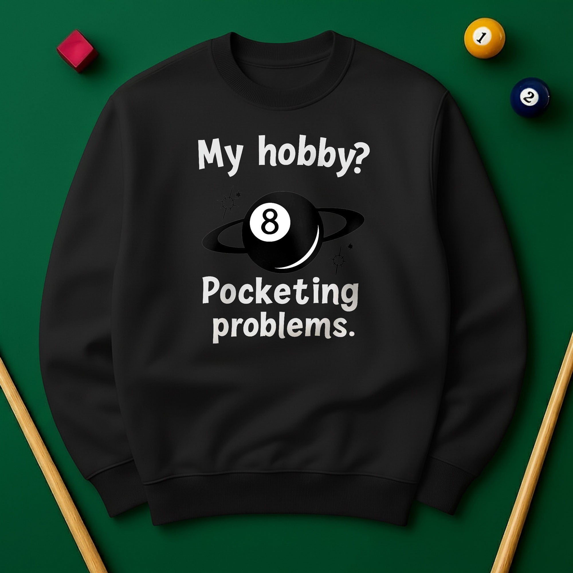 My Hobby? Pocketing Problems - Billiards Unisex Sweatshirts