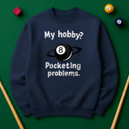 My Hobby? Pocketing Problems - Billiards Unisex Sweatshirts