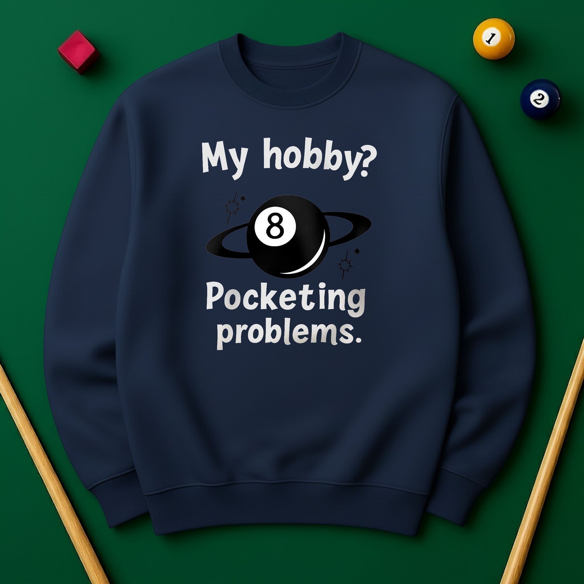 My Hobby? Pocketing Problems - Billiards Unisex Sweatshirts
