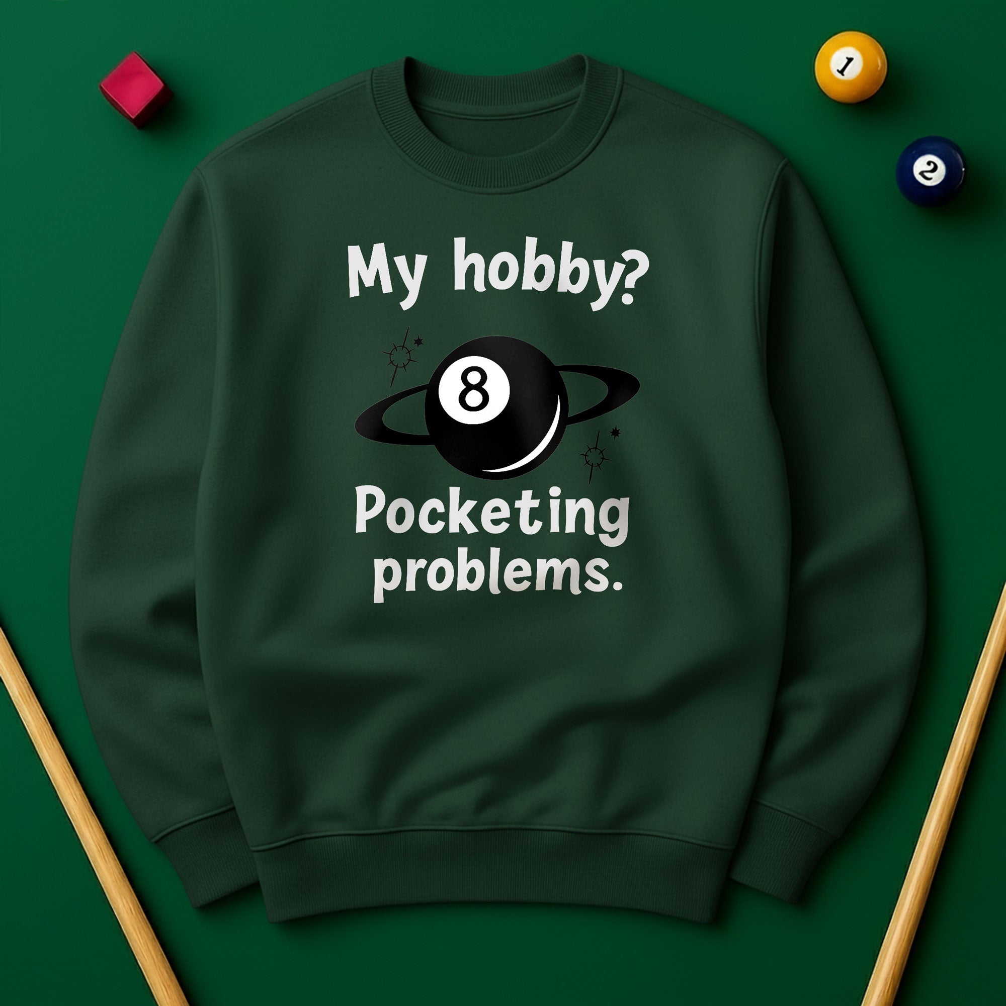 My Hobby? Pocketing Problems - Billiards Unisex Sweatshirts