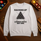 Racking Up Losses Since Day One Sweatshirt