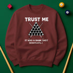 Trust Me, It Was a Bank Shot Sweatshirt