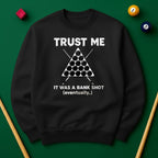 Trust Me, It Was a Bank Shot Sweatshirt