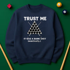 Trust Me, It Was a Bank Shot Sweatshirt