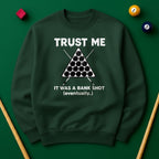 Trust Me, It Was a Bank Shot Sweatshirt