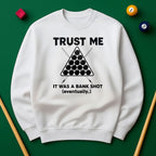 Trust Me, It Was a Bank Shot Sweatshirt