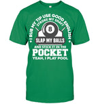 I Rub My Tip I Play Pool Funny Pool Billiard Billiard T Shirt
