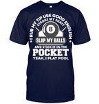 I Rub My Tip I Play Pool Funny Pool Billiard Billiard T Shirt