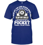 I Rub My Tip I Play Pool Funny Pool Billiard Billiard T Shirt