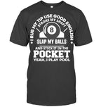 I Rub My Tip I Play Pool Funny Pool Billiard Billiard T Shirt