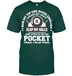 I Rub My Tip I Play Pool Funny Pool Billiard Billiard T Shirt