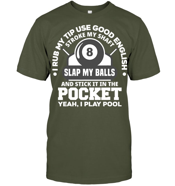 I Rub My Tip I Play Pool Funny Pool Billiard Billiard T Shirt