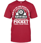 I Rub My Tip I Play Pool Funny Pool Billiard Billiard T Shirt