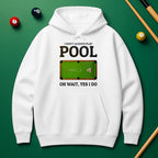 "Oh Wait, Yes I Do" Pool Player Hoodie