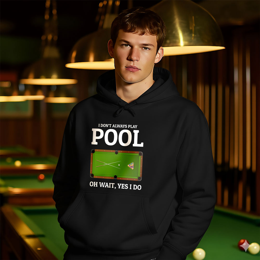 "Oh Wait, Yes I Do" Pool Player Hoodie