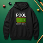 "Oh Wait, Yes I Do" Pool Player Hoodie