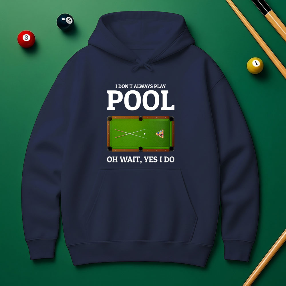 "Oh Wait, Yes I Do" Pool Player Hoodie
