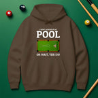 "Oh Wait, Yes I Do" Pool Player Hoodie